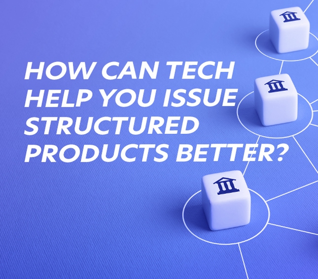How can the latest technology help you issue structured products?