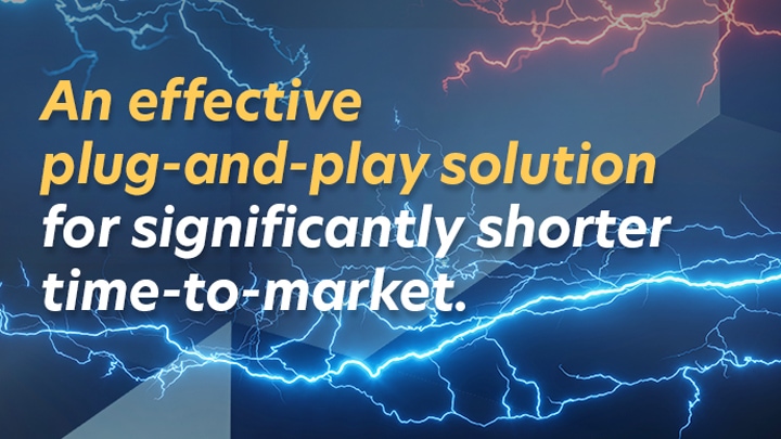 An effective plug-and-play solution for significantly shorter time-to-market.
